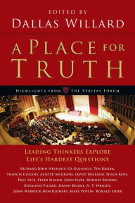 Title: A Place for Truth: Leading Thinkers Explore Life's Hardest Questions, Author: Dallas Willard