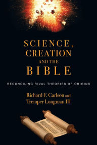Title: Science, Creation and the Bible: Reconciling Rival Theories of Origins, Author: Richard F. Carlson