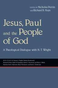 Title: Jesus, Paul and the People of God: A Theological Dialogue with N. T. Wright, Author: Nicholas Perrin