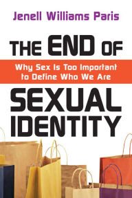 Title: The End of Sexual Identity: Why Sex Is Too Important to Define Who We Are, Author: Jenell Williams Paris