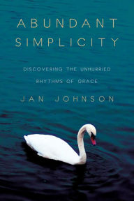 Title: Abundant Simplicity: Discovering the Unhurried Rhythms of Grace, Author: Jan Johnson