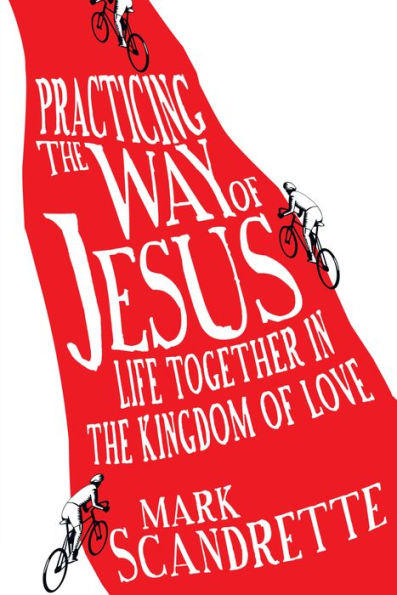 Practicing the Way of Jesus: Life Together in the Kingdom of Love