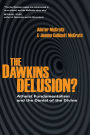 The Dawkins Delusion?: Atheist Fundamentalism and the Denial of the Divine