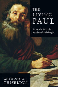 Title: The Living Paul: An Introduction to the Apostle's Life and Thought, Author: Anthony C. Thiselton