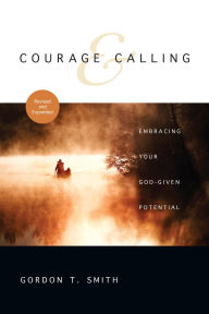 Title: Courage and Calling: Embracing Your God-Given Potential, Author: Gordon T. Smith