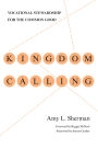 Kingdom Calling: Vocational Stewardship for the Common Good