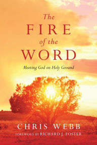 Title: The Fire of the Word: Meeting God on Holy Ground, Author: Chris Webb