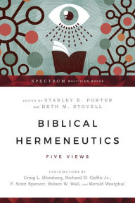 Title: Biblical Hermeneutics: Five Views, Author: Stanley E. Porter