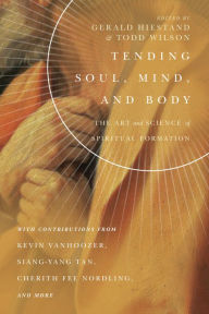 Title: Tending Soul, Mind, and Body: The Art and Science of Spiritual Formation, Author: Gerald L. Hiestand
