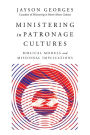 Ministering in Patronage Cultures: Biblical Models and Missional Implications