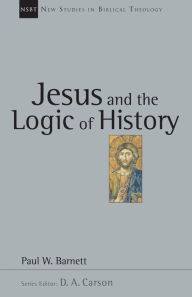 Title: Jesus and the Logic of History, Author: Paul W. Barnett