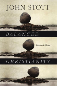 Title: Balanced Christianity, Author: John Stott