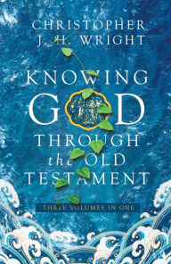 Title: Knowing God Through the Old Testament: Three Volumes in One, Author: Christopher J.H. Wright