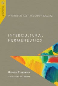 Title: Intercultural Theology, Volume One: Intercultural Hermeneutics, Author: Henning Wrogemann