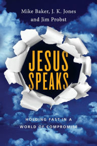 Title: Jesus Speaks: Holding Fast in a World of Compromise, Author: Mike Baker