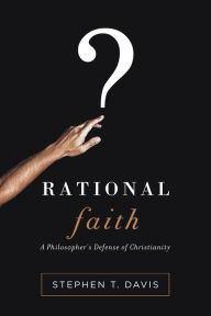 Title: Rational Faith: A Philosopher's Defense of Christianity, Author: Stephen T. Davis