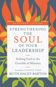 Title: Strengthening the Soul of Your Leadership: Seeking God in the Crucible of Ministry, Author: Ruth Haley Barton