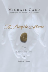 Title: A Fragile Stone: The Emotional Life of Simon Peter, Author: Michael Card