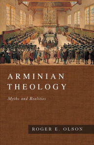 Title: Arminian Theology: Myths and Realities, Author: Roger E. Olson