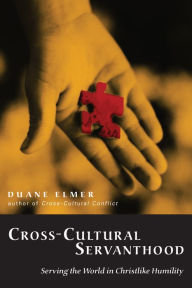 Title: Cross-Cultural Servanthood: Serving the World in Christlike Humility, Author: Duane Elmer