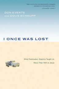 Title: I Once Was Lost: What Postmodern Skeptics Taught Us About Their Path to Jesus, Author: Don Everts