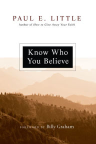 Title: Know Who You Believe, Author: Paul E. Little