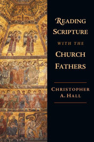 Title: Reading Scripture with the Church Fathers, Author: Christopher A. Hall