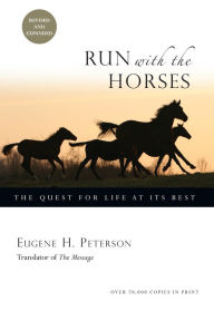 Title: Run with the Horses: The Quest for Life at Its Best, Author: Eugene H. Peterson