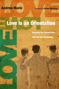 Title: Love Is an Orientation: Elevating the Conversation with the Gay Community, Author: Andrew Marin