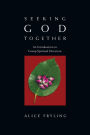 Seeking God Together: An Introduction to Group Spiritual Direction