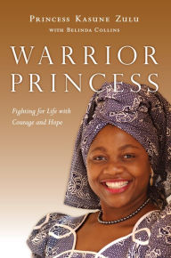 Title: Warrior Princess: Fighting for Life with Courage and Hope, Author: Princess Kasune Zulu