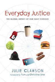 Title: Everyday Justice: The Global Impact of Our Daily Choices, Author: Julie Clawson