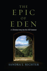 Title: The Epic of Eden: A Christian Entry into the Old Testament, Author: Sandra L. Richter