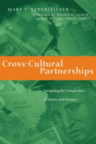 Title: Cross-Cultural Partnerships: Navigating the Complexities of Money and Mission, Author: Mary T. Lederleitner