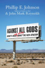 Against All Gods: What's Right and Wrong About the New Atheism