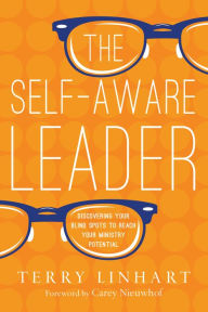 Title: The Self-Aware Leader: Discovering Your Blind Spots to Reach Your Ministry Potential, Author: Terry Linhart