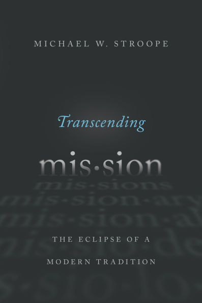 Transcending Mission: The Eclipse of a Modern Tradition