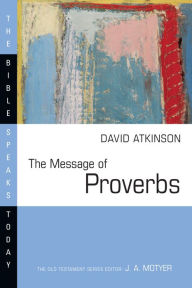 Title: The Message of Proverbs, Author: David J. Atkinson