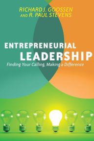 Title: Entrepreneurial Leadership: Finding Your Calling, Making a Difference, Author: Richard J. Goossen