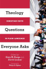 Theology Questions Everyone Asks: Christian Faith in Plain Language