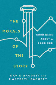 Title: The Morals of the Story: Good News About a Good God, Author: David Baggett