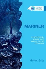 Title: Mariner: A Theological Voyage with Samuel Taylor Coleridge, Author: Malcolm Guite