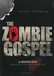 Title: The Zombie Gospel: The Walking Dead and What It Means to Be Human, Author: Danielle Strickland