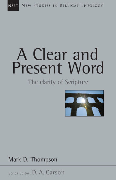 A Clear and Present Word: The Clarity of Scripture