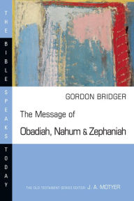Title: The Message of Obadiah, Nahum and Zephaniah, Author: Gordon Bridger