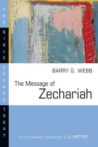 Title: The Message of Zechariah: Your Kingdom Come, Author: Barry G. Webb