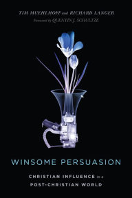 Title: Winsome Persuasion: Christian Influence in a Post-Christian World, Author: Tim Muehlhoff