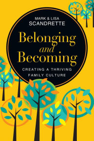 Title: Belonging and Becoming: Creating a Thriving Family Culture, Author: Mark Scandrette