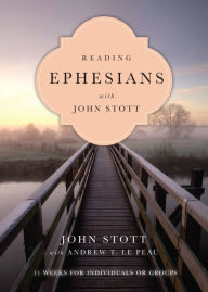 Title: Reading Ephesians with John Stott: 11 Weeks for Individuals or Groups, Author: John Stott