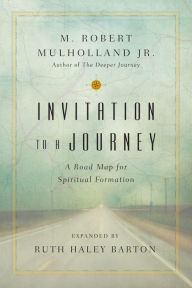 Title: Invitation to a Journey: A Road Map for Spiritual Formation, Author: M. Robert Mulholland Jr.